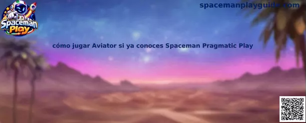 Cómo jugar Aviator si ya conoces Spaceman Pragmatic Play